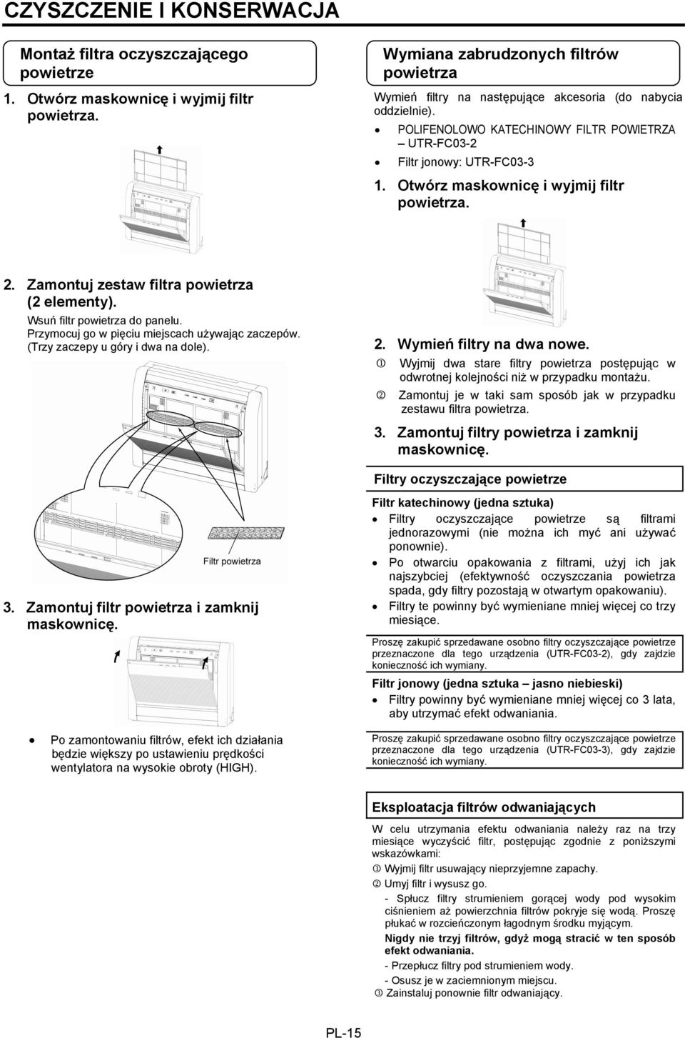 Otwórz maskownicę i wyjmij filtr powietrza. 2. Zamontuj zestaw filtra powietrza (2 elementy). Wsuń filtr powietrza do panelu. Przymocuj go w pięciu miejscach używając zaczepów.