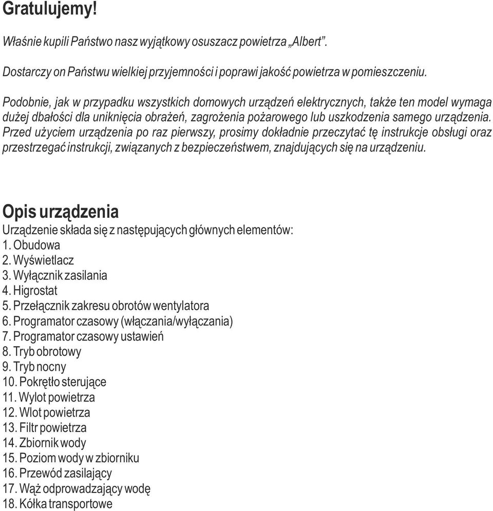 Przed użyciem urządzenia po raz pierwszy, prosimy dokładnie przeczytać tę instrukcje obsługi oraz przestrzegać instrukcji, związanych z bezpieczeństwem, znajdujących się na urządzeniu.