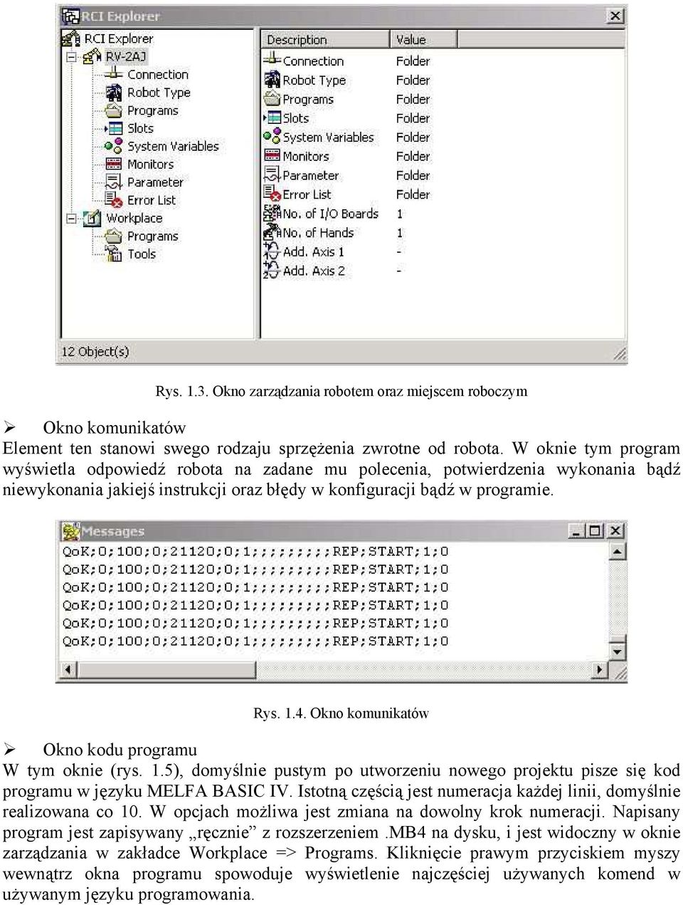 Okno komunikatów Okno kodu programu W tym oknie (rys. 1.5), domyślnie pustym po utworzeniu nowego projektu pisze się kod programu w języku MELFA BASIC IV.