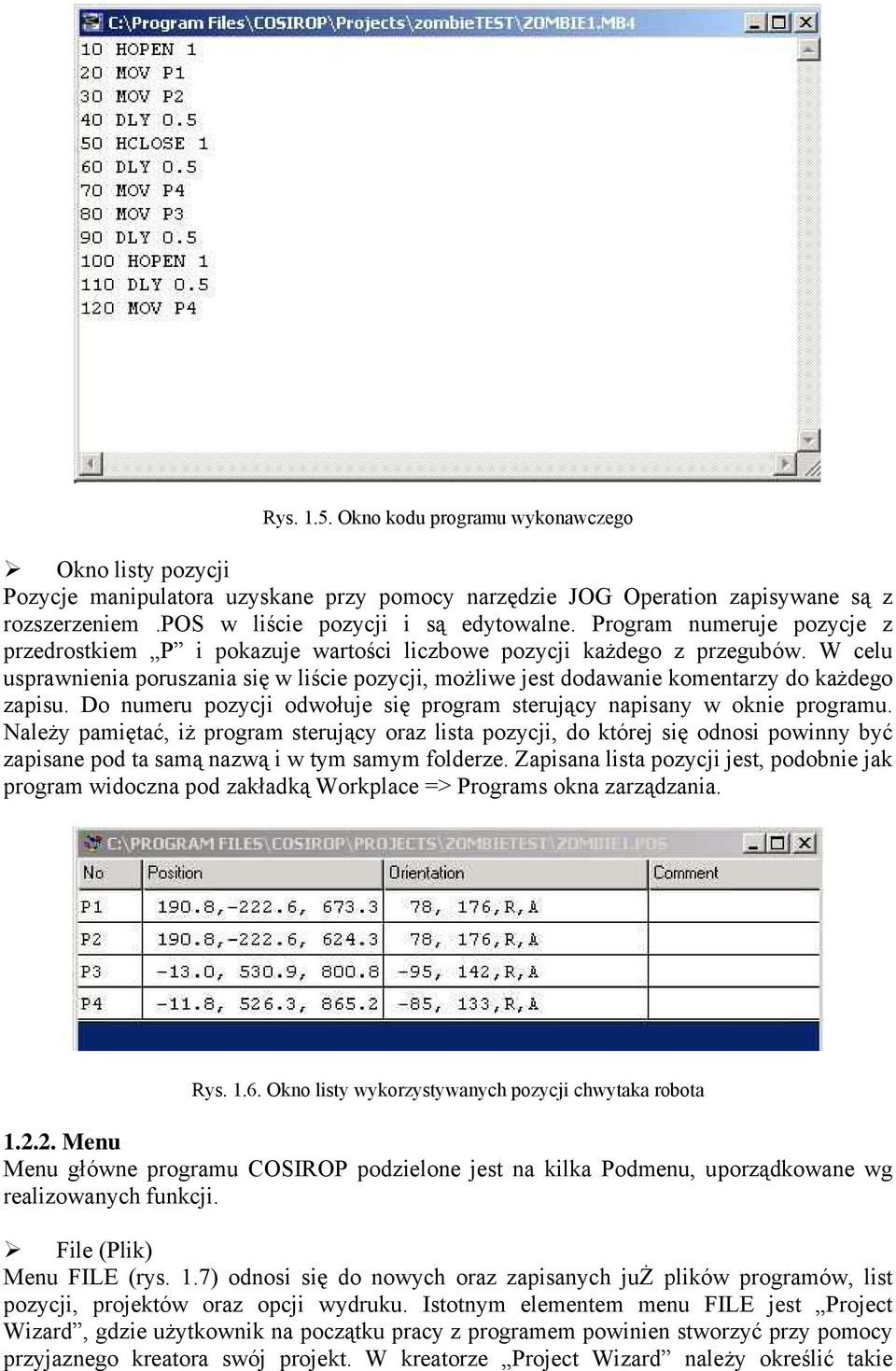 W celu usprawnienia poruszania się w liście pozycji, możliwe jest dodawanie komentarzy do każdego zapisu. Do numeru pozycji odwołuje się program sterujący napisany w oknie programu.