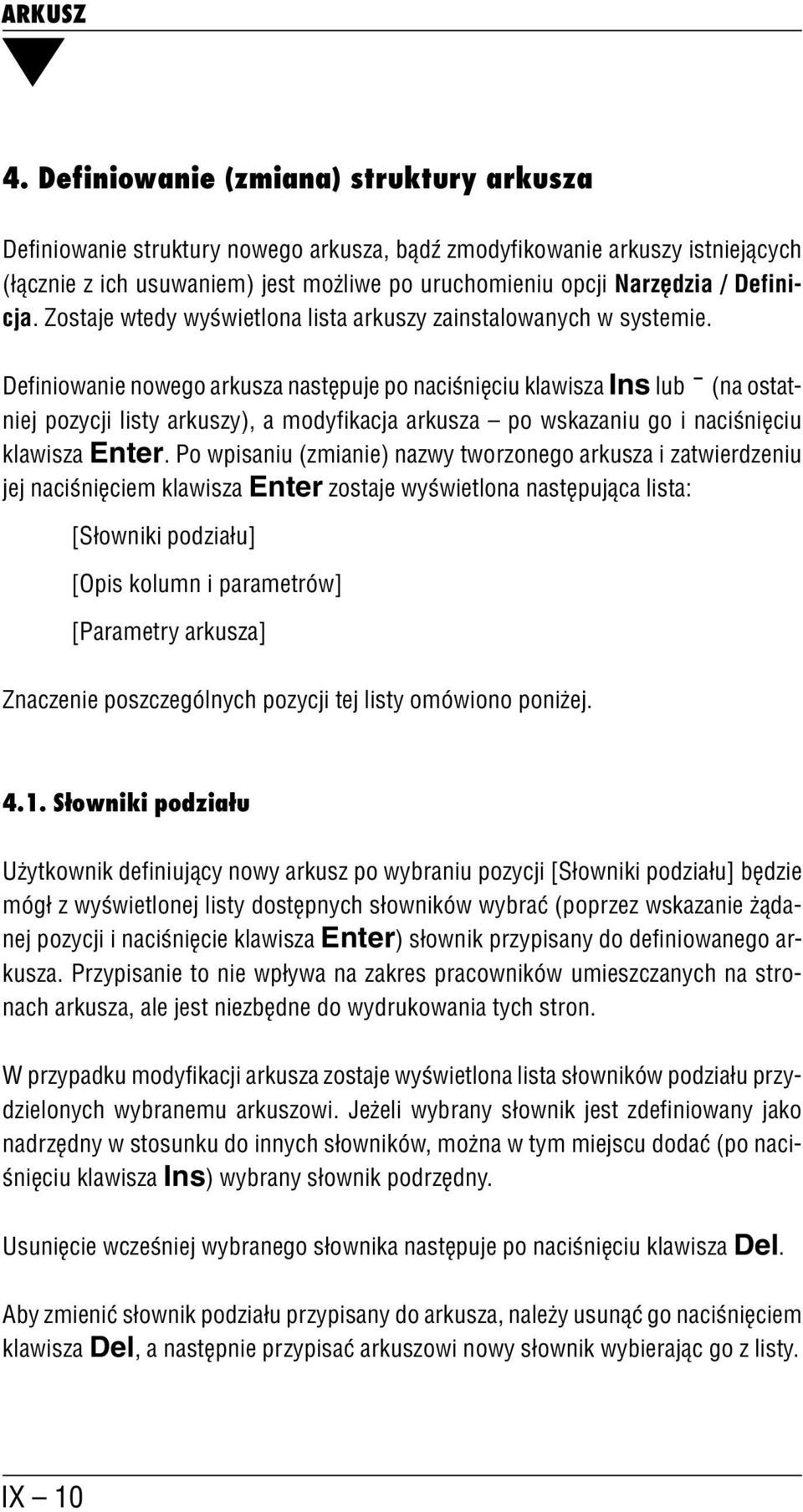 Definiowanie nowego arkusza następuje po naciśnięciu klawisza Ins lub (na ostat niej pozycji listy arkuszy), a modyfikacja arkusza po wskazaniu go i naciśnięciu klawisza Enter.