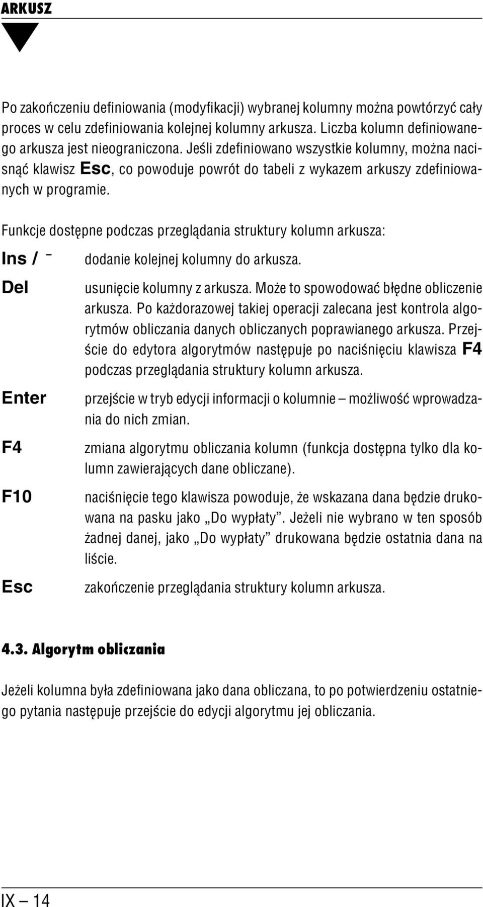 Funkcje dostępne podczas przeglądania struktury kolumn arkusza: Ins / dodanie kolejnej kolumny do arkusza. Del Enter F4 F10 Esc usunięcie kolumny z arkusza.