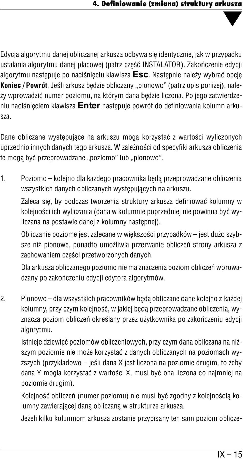 Jeśli arkusz będzie obliczany pionowo (patrz opis poniżej), nale ży wprowadzić numer poziomu, na którym dana będzie liczona.