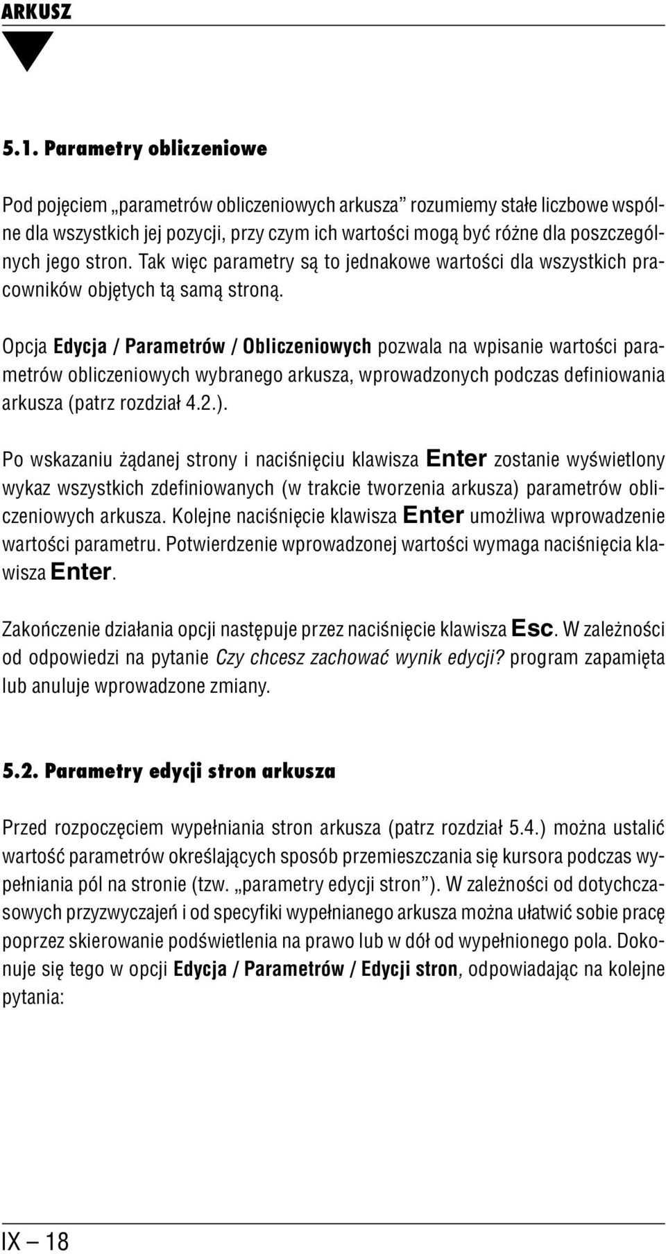 Opcja Edycja / Parametrów / Obliczeniowych pozwala na wpisanie wartości para metrów obliczeniowych wybranego arkusza, wprowadzonych podczas definiowania arkusza (patrz rozdział 4.2.).