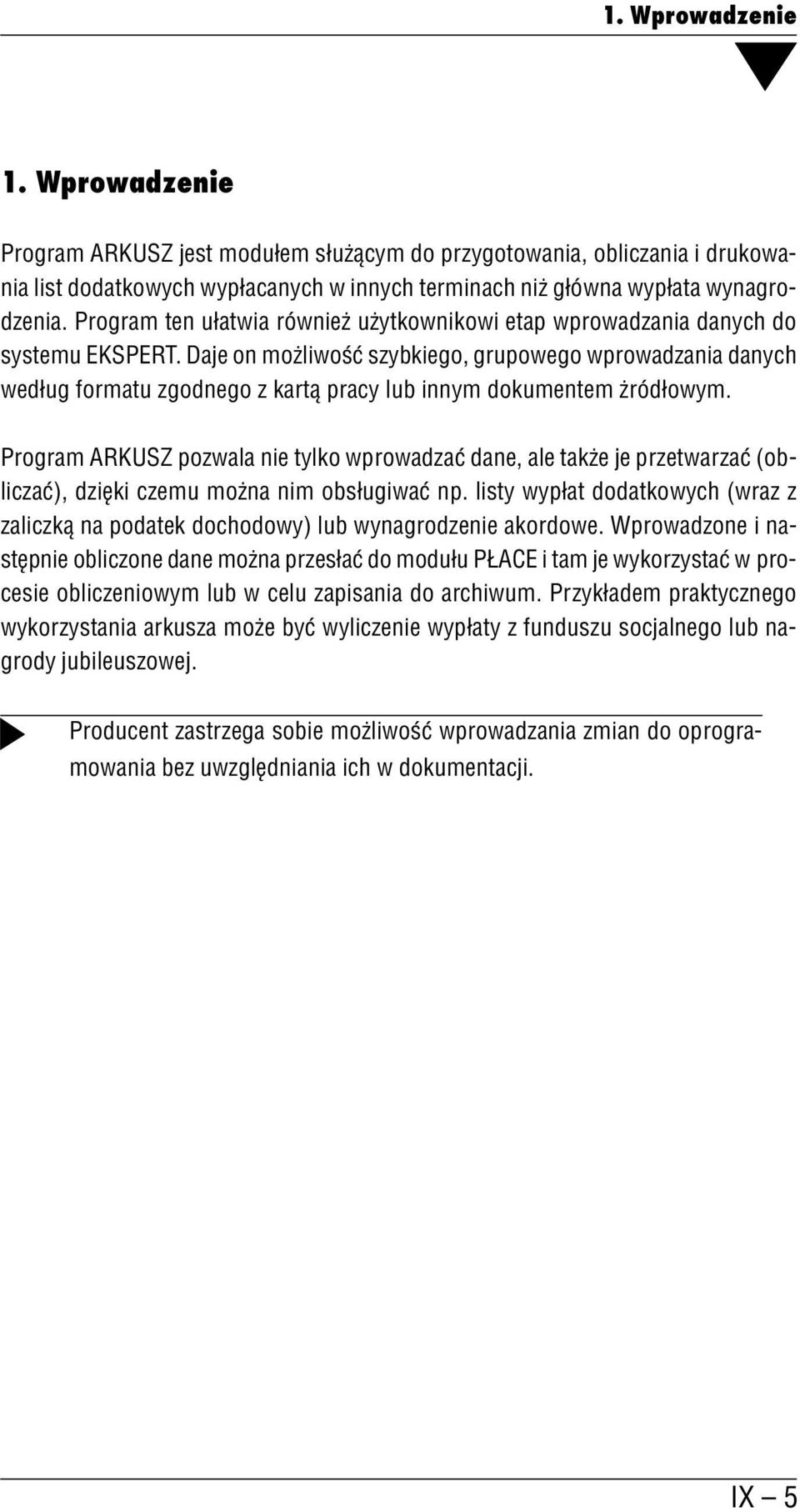 Daje on możliwość szybkiego, grupowego wprowadzania danych według formatu zgodnego z kartą pracy lub innym dokumentem żródłowym.