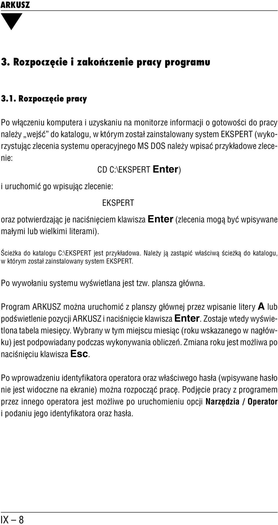 systemu operacyjnego MS DOS należy wpisać przykładowe zlece nie: CD C:\EKSPERT Enter) i uruchomić go wpisując zlecenie: EKSPERT oraz potwierdzając je naciśnięciem klawisza Enter (zlecenia mogą być