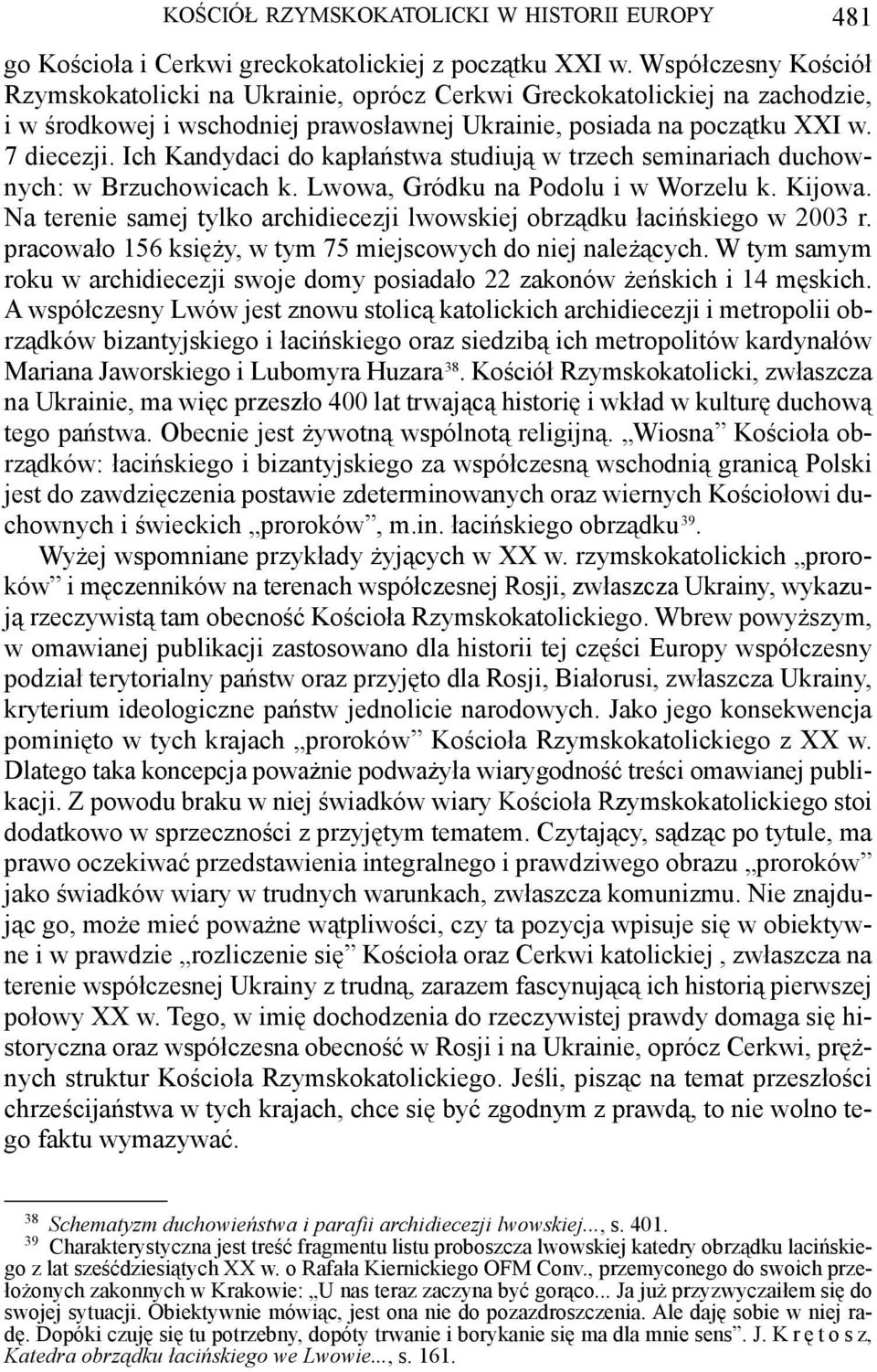 i w Worzelu k Kijowa Na terenie samej tylko archidiecezji lwowskiej obrządku łacińskiego w 2003 r pracowało 156 księży, w tym 75 miejscowych do niej należących W tym samym roku w archidiecezji swoje