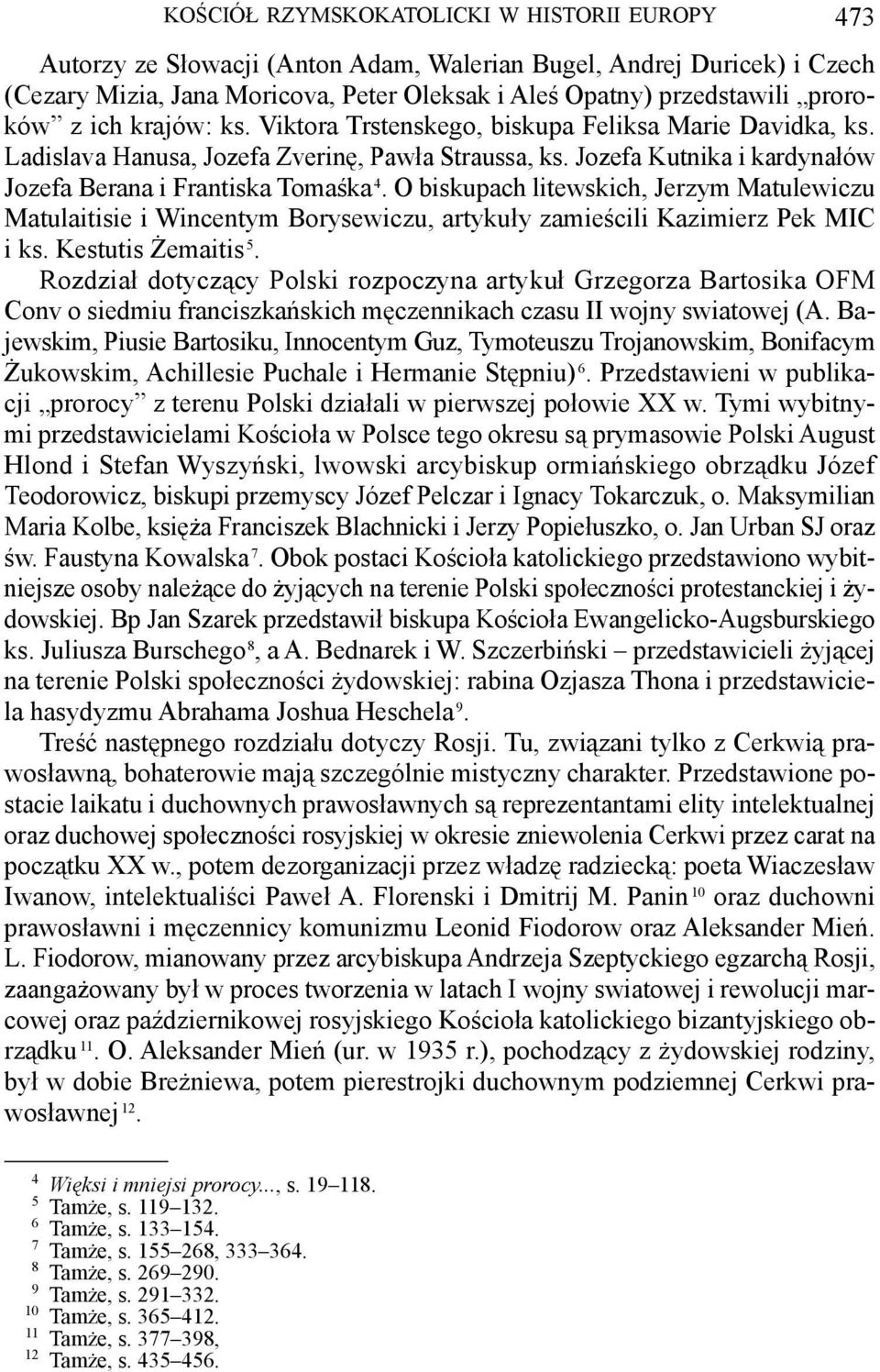 biskupach litewskich, Jerzym Matulewiczu Matulaitisie i Wincentym Borysewiczu, artykuły zamieścili Kazimierz Pek MIC i ks Kestutis Żemaitis 5 Rozdział dotyczący Polski rozpoczyna artykuł Grzegorza