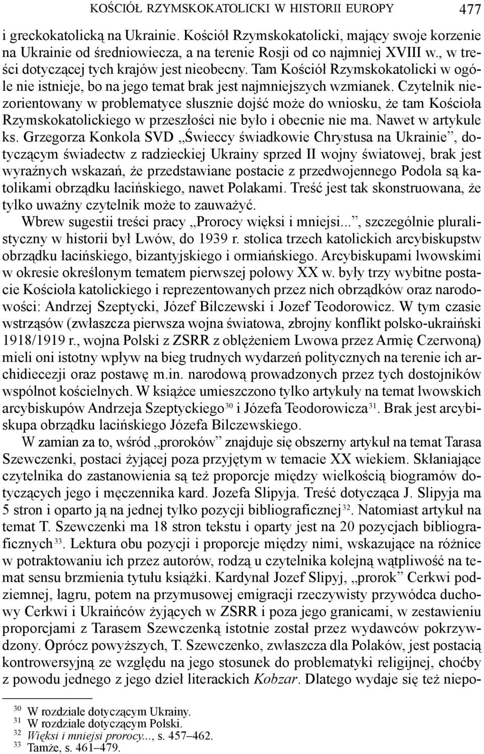 dojść może do wniosku, że tam Kościoła Rzymskokatolickiego w przeszłości nie było i obecnie nie ma Nawet w artykule ks Grzegorza Konkola SVD Świeccy świadkowie Chrystusa na Ukrainie, dotyczącym