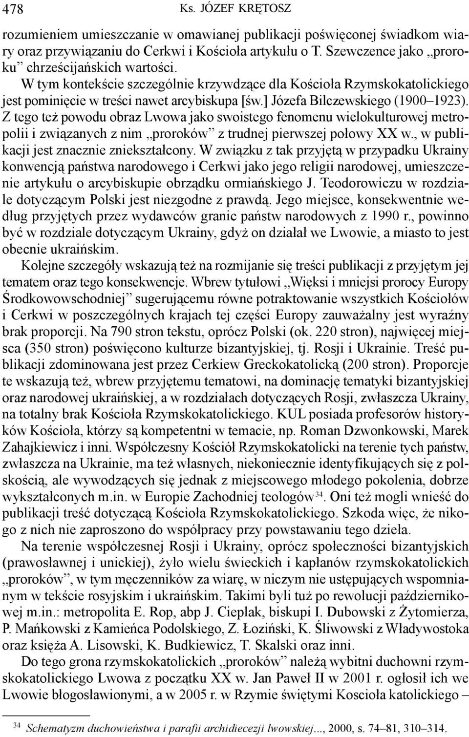 fenomenu wielokulturowej metropolii i związanych z nim proroków z trudnej pierwszej połowy XX w, w publikacji jest znacznie zniekształcony W związku z tak przyjętą w przypadku Ukrainy konwencją