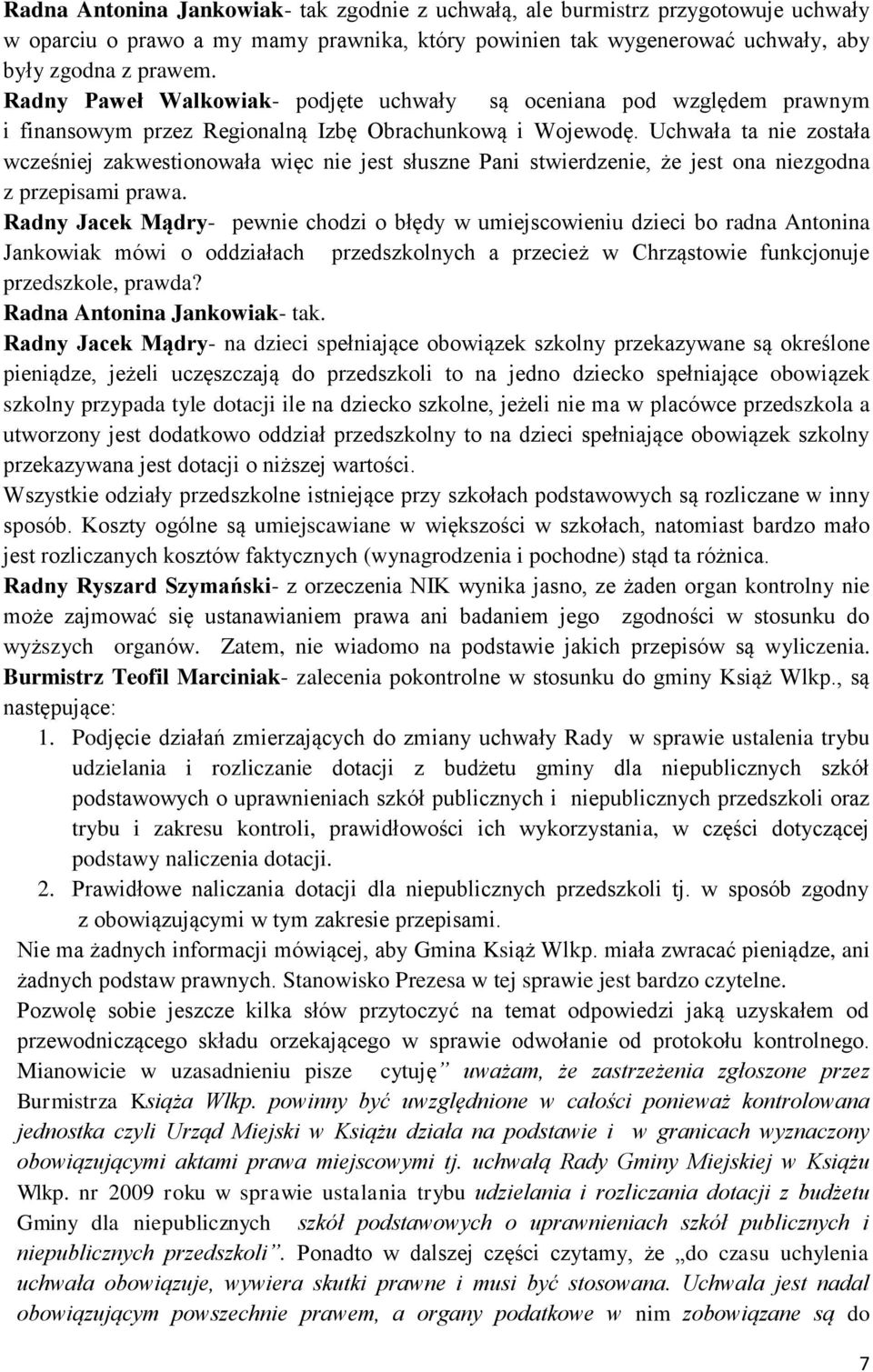 Uchwała ta nie została wcześniej zakwestionowała więc nie jest słuszne Pani stwierdzenie, że jest ona niezgodna z przepisami prawa.