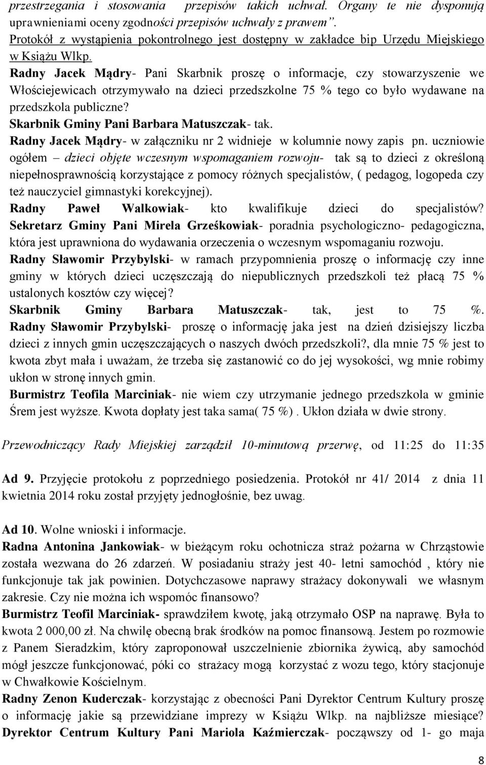 Radny Jacek Mądry- Pani Skarbnik proszę o informacje, czy stowarzyszenie we Włościejewicach otrzymywało na dzieci przedszkolne 75 % tego co było wydawane na przedszkola publiczne?