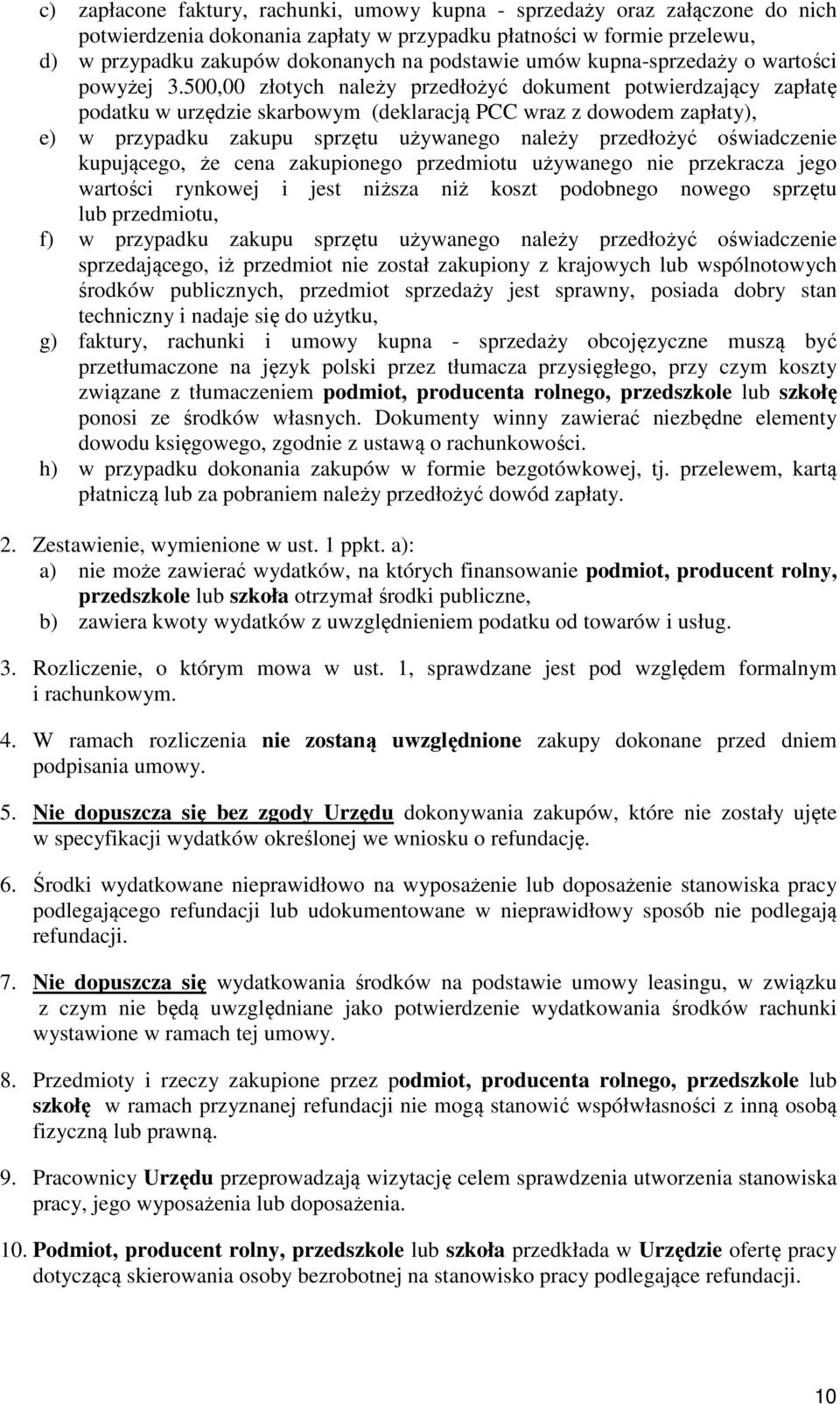 500,00 złotych należy przedłożyć dokument potwierdzający zapłatę podatku w urzędzie skarbowym (deklaracją PCC wraz z dowodem zapłaty), e) w przypadku zakupu sprzętu używanego należy przedłożyć