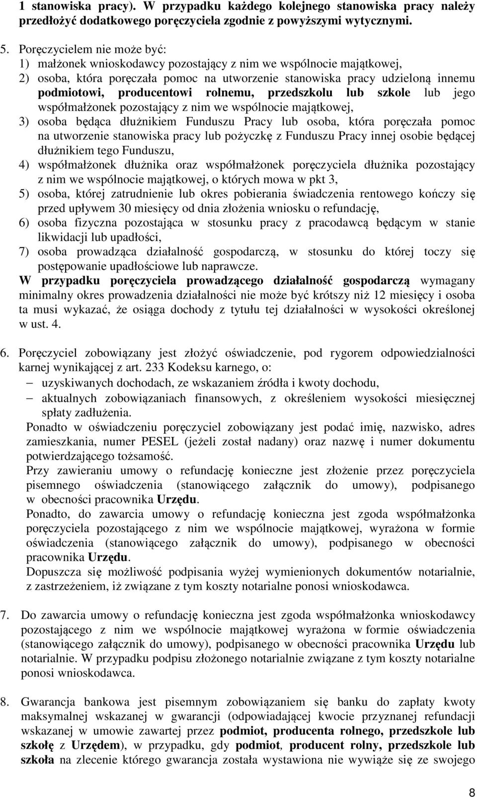 producentowi rolnemu, przedszkolu lub szkole lub jego współmałżonek pozostający z nim we wspólnocie majątkowej, 3) osoba będąca dłużnikiem Funduszu Pracy lub osoba, która poręczała pomoc na