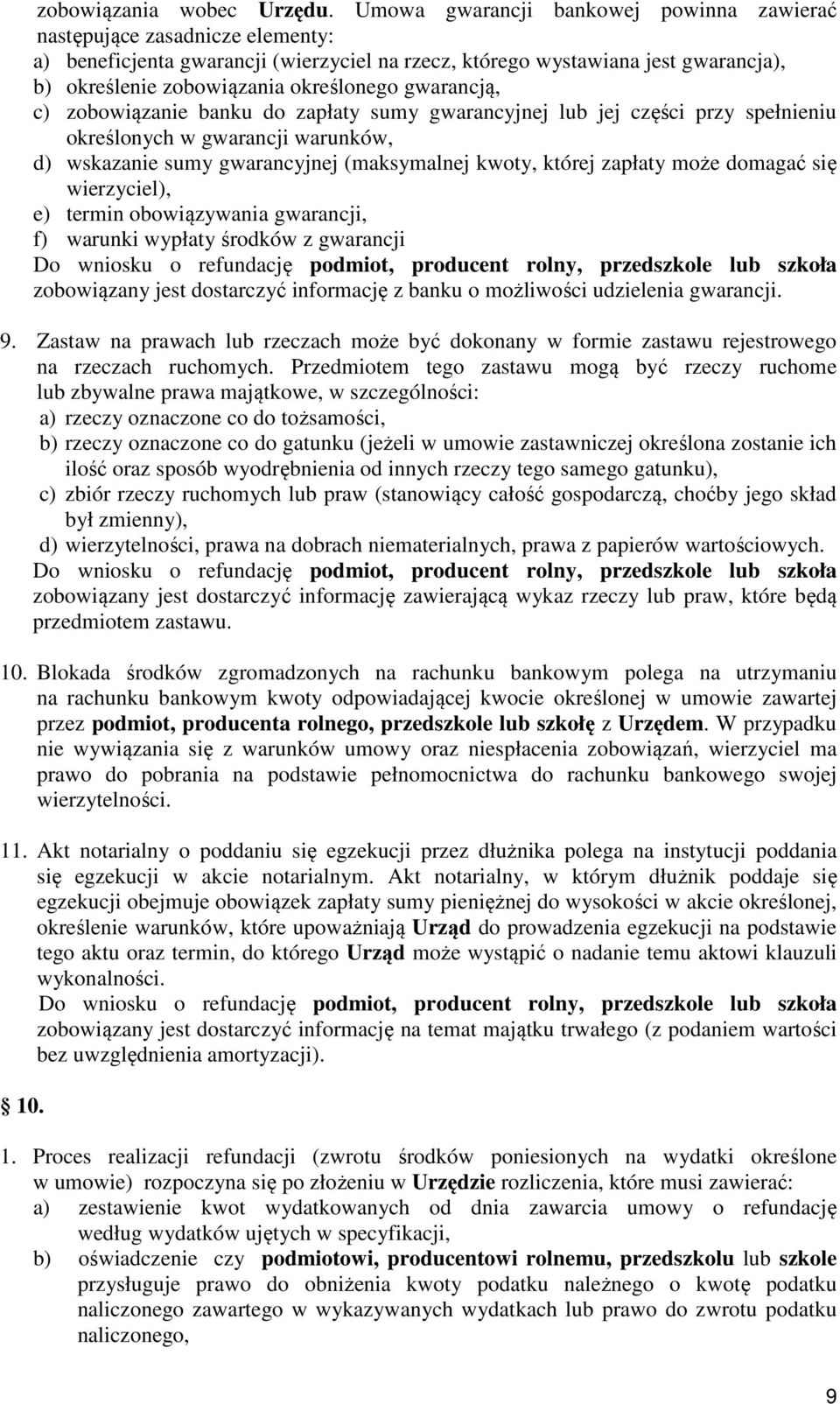 gwarancją, c) zobowiązanie banku do zapłaty sumy gwarancyjnej lub jej części przy spełnieniu określonych w gwarancji warunków, d) wskazanie sumy gwarancyjnej (maksymalnej kwoty, której zapłaty może