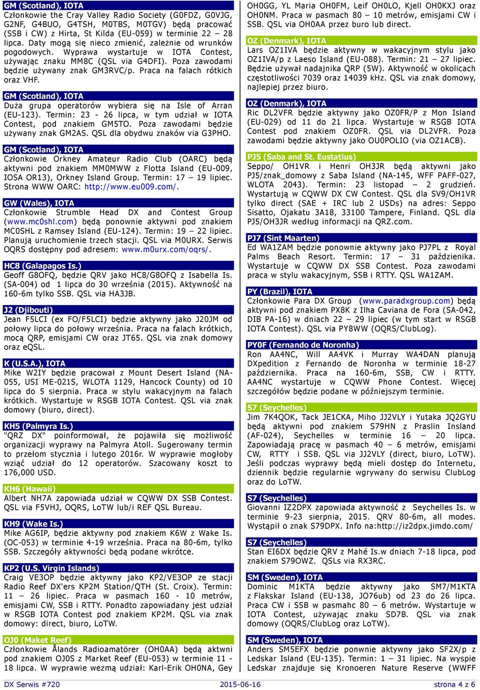 Praca na falach rótkich oraz VHF. GM (Scotland), IOTA Duża grupa operatorów wybiera się na Isle of Arran (EU-123). Termin: 23-26 lipca, w tym udział w IOTA Contest, pod znakiem GM5TO.