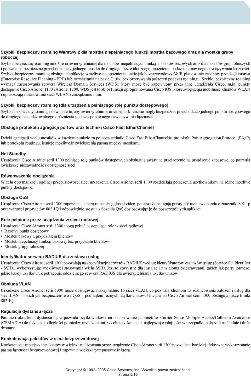 Szybki, bezpieczny roaming obsługuje aplikacje wrażliwe na opóźnienia, takie jak bezprzewodowy VoIP, planowanie zasobów przedsiębiorstwa (Enterprise Resource Planning - ERP) lub rozwiązania na bazie