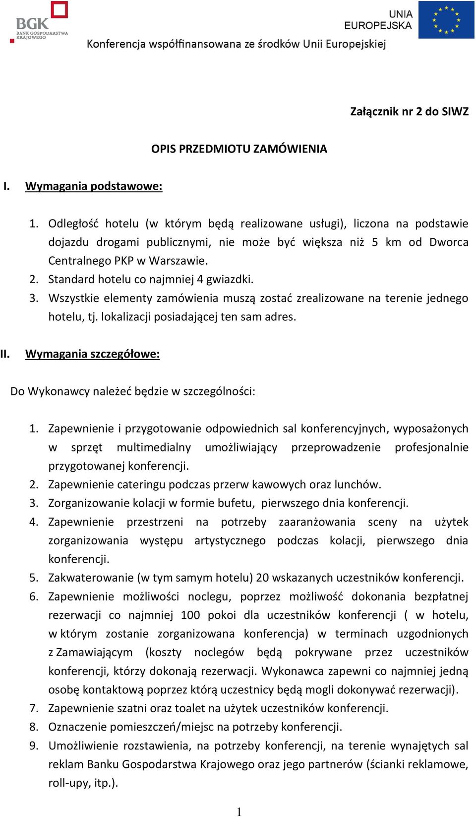 Standard hotelu co najmniej 4 gwiazdki. 3. Wszystkie elementy zamówienia muszą zostać zrealizowane na terenie jednego hotelu, tj. lokalizacji posiadającej ten sam adres. II.