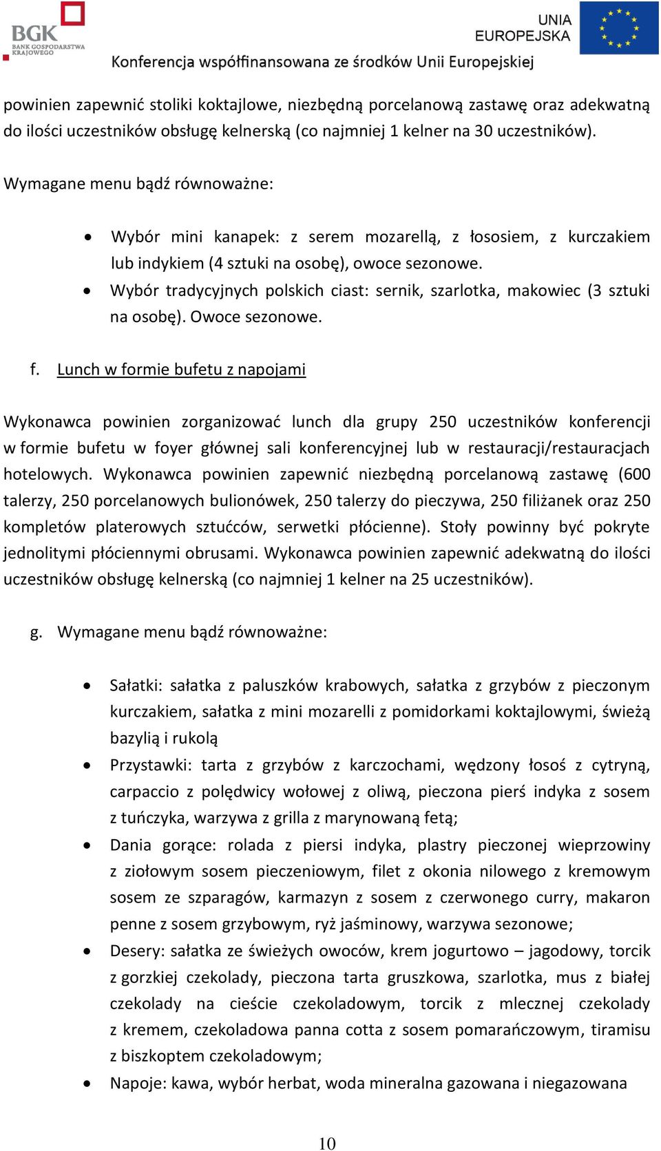 Wybór tradycyjnych polskich ciast: sernik, szarlotka, makowiec (3 sztuki na osobę). Owoce sezonowe. f.