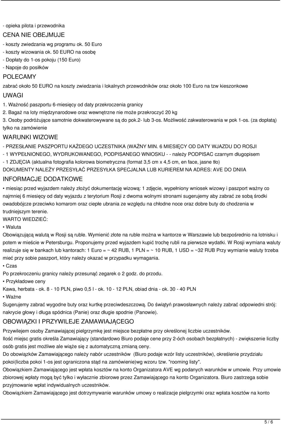 Ważność paszportu 6-miesięcy od daty przekroczenia granicy 2. Bagaż na loty międzynarodowe oraz wewnętrzne nie może przekroczyć 20 kg 3. Osoby podróżujące samotnie dokwaterowywane są do pok.