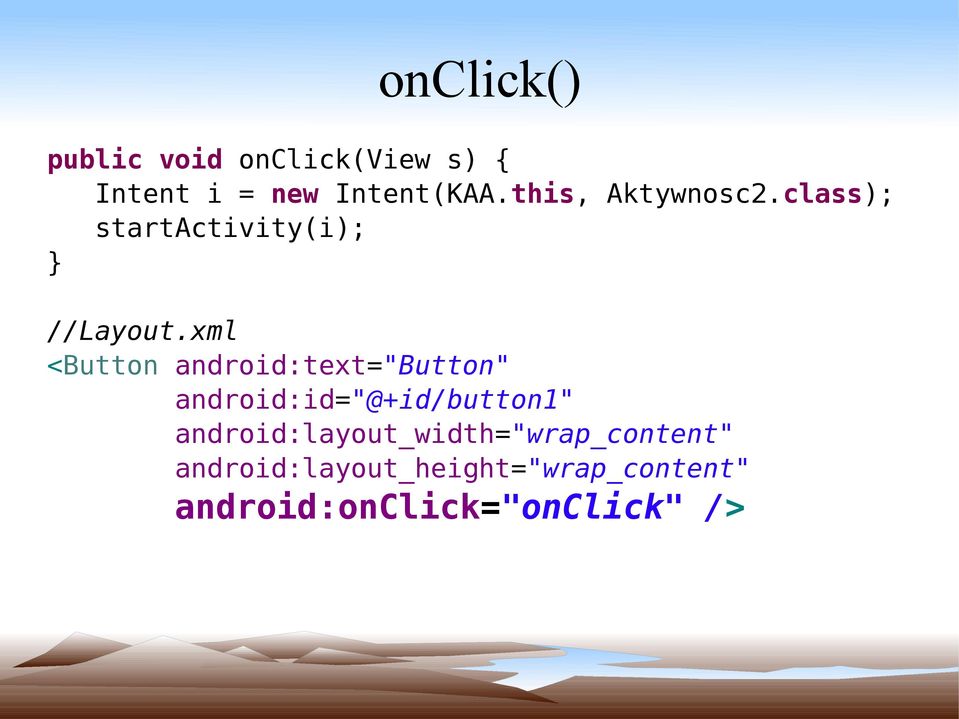 xml <Button android:text="button" android:id="@+id/button1"