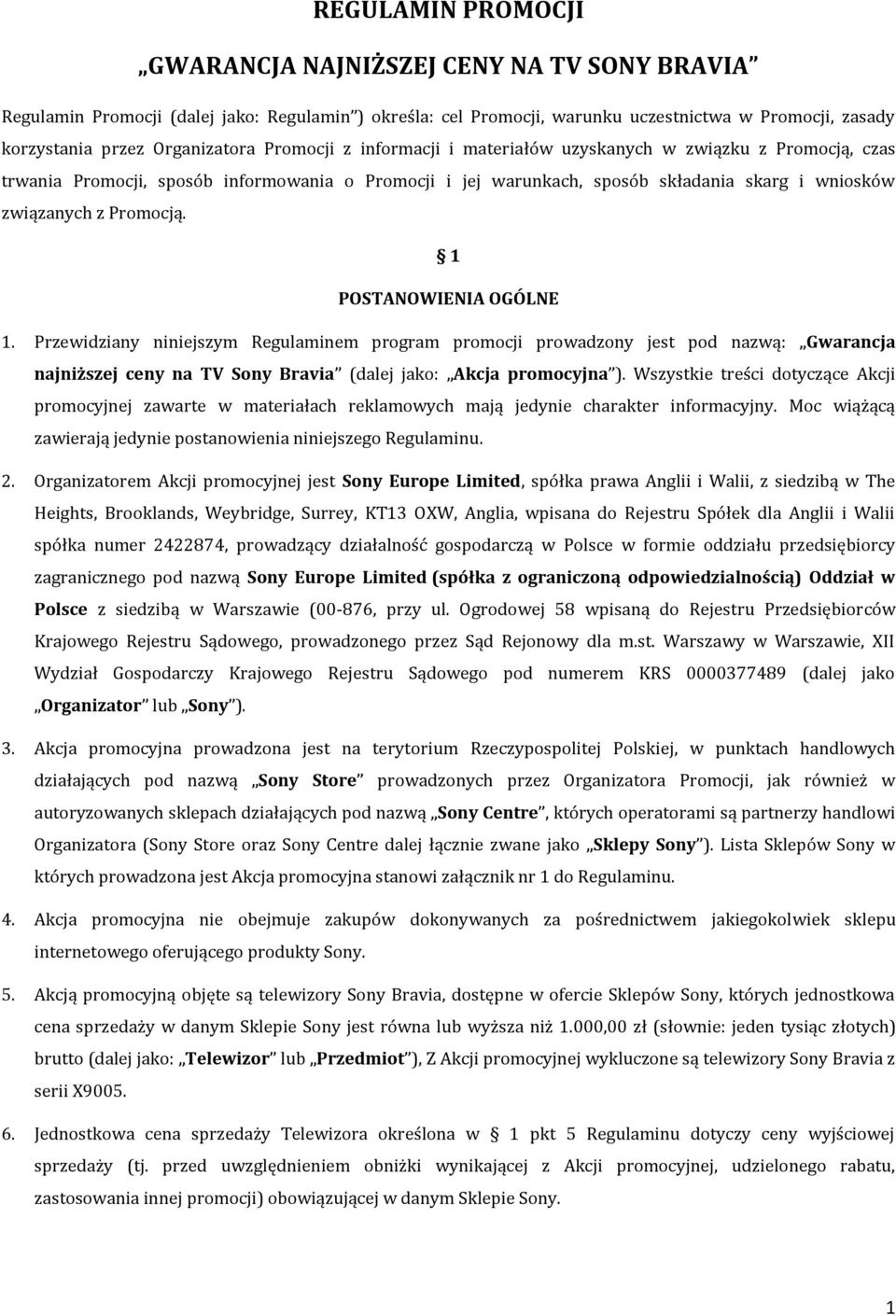 Promocją. 1 POSTANOWIENIA OGÓLNE 1. Przewidziany niniejszym Regulaminem program promocji prowadzony jest pod nazwą: Gwarancja najniższej ceny na TV Sony Bravia (dalej jako: Akcja promocyjna ).