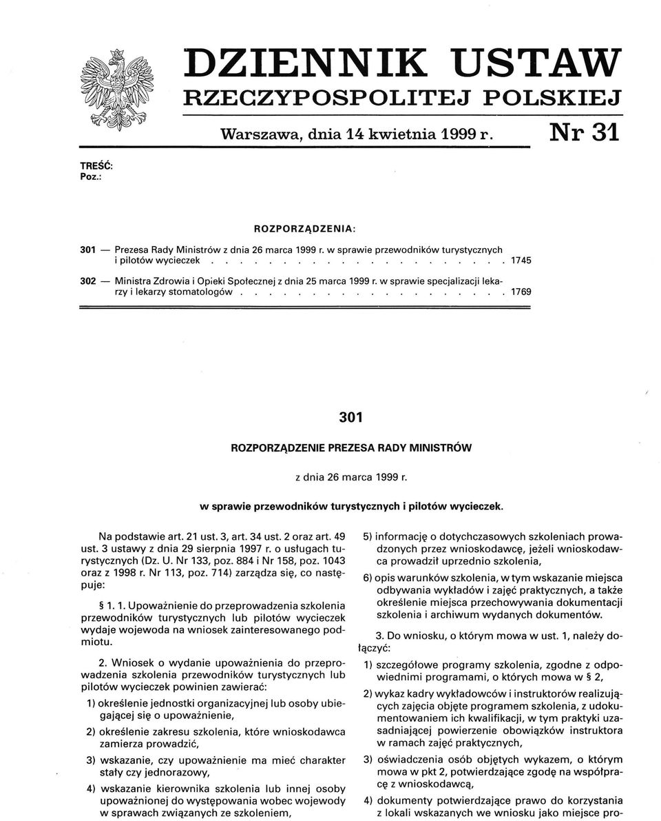 1769 301 ROZPORZĄDZENIE PREZESA RADY MINISTRÓW z dnia 26 marca 1999 r. w sprawie przewodników turystycznych i pilotów wycieczek. Na podstawie art. 21 ust. 3, art. 34 ust. 2 oraz art. 49 ust.