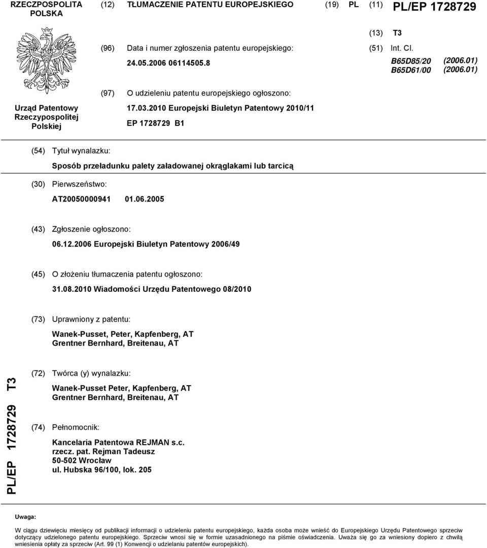 2010 Europejski Biuletyn Patentowy 2010/11 EP 1728729 B1 (54) Tytuł wynalazku: Sposób przeładunku palety załadowanej okrąglakami lub tarcicą (30) Pierwszeństwo: AT20050000941 01.06.