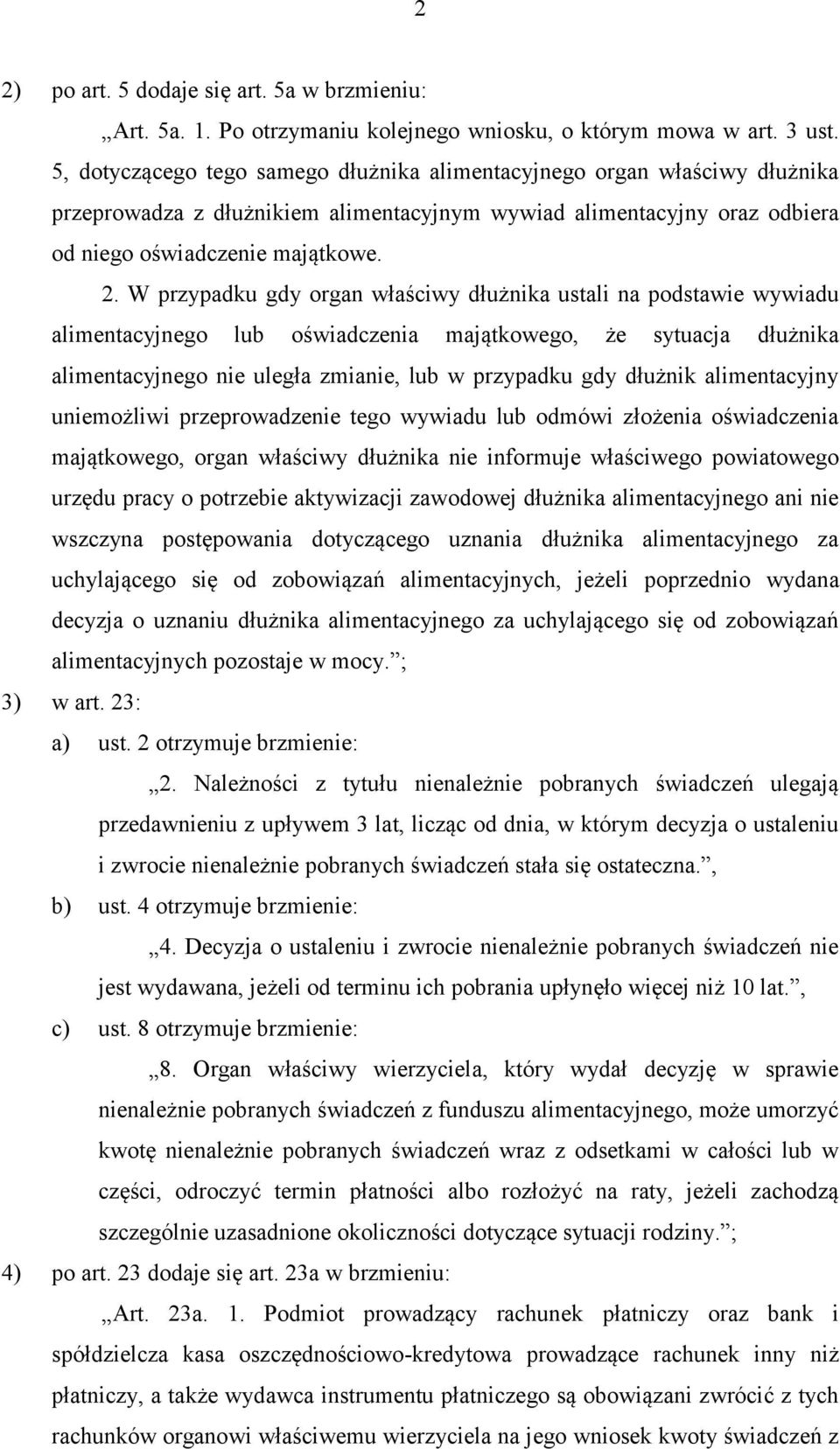 W przypadku gdy organ właściwy dłużnika ustali na podstawie wywiadu alimentacyjnego lub oświadczenia majątkowego, że sytuacja dłużnika alimentacyjnego nie uległa zmianie, lub w przypadku gdy dłużnik