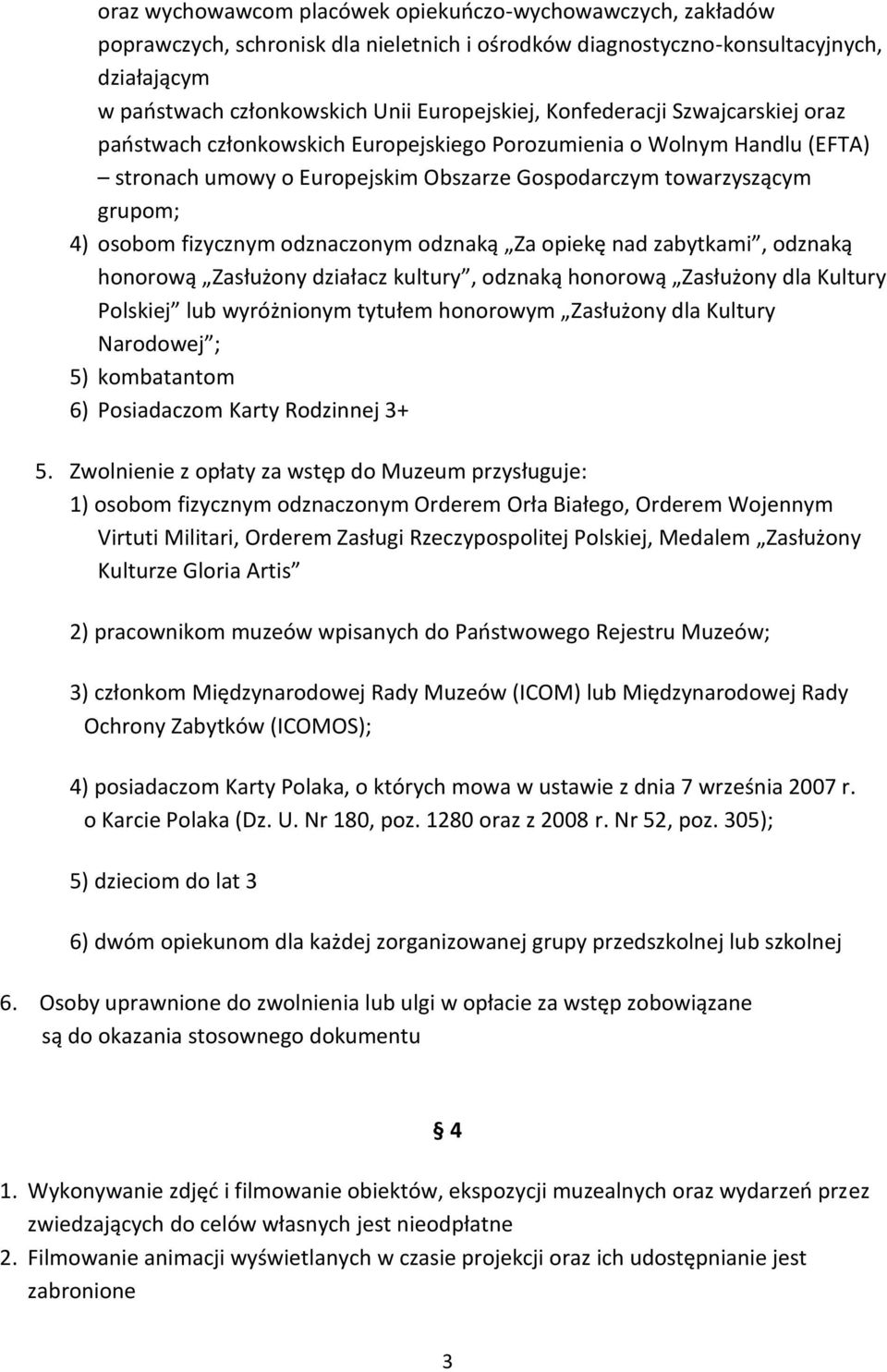 odznaczonym odznaką Za opiekę nad zabytkami, odznaką honorową Zasłużony działacz kultury, odznaką honorową Zasłużony dla Kultury Polskiej lub wyróżnionym tytułem honorowym Zasłużony dla Kultury