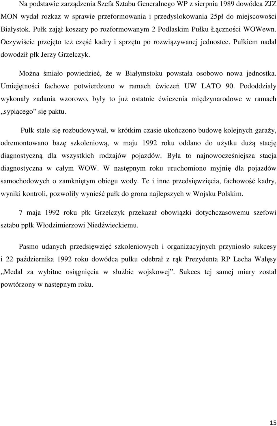 Można śmiało powiedzieć, że w Białymstoku powstała osobowo nowa jednostka. Umiejętności fachowe potwierdzono w ramach ćwiczeń UW LATO 90.