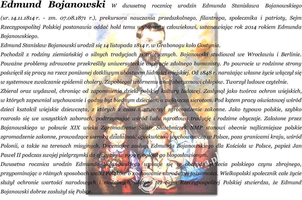 Bojanowskiego. Edmund Stanisław Bojanowski urodził się 14 listopada 1814 r. w Grabonogu koło Gostynia. Pochodził z rodziny ziemiańskiej o silnych tradycjach patriotycznych.