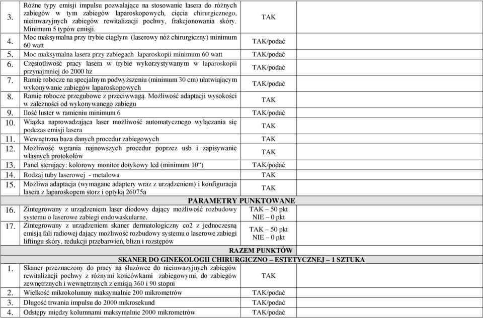 Moc maksymalna lasera przy zabiegach laparoskopii minimum 60 watt /podać 6. Częstotliwość pracy lasera w trybie wykorzystywanym w laparoskopii /podać przynajmniej do 2000 hz 7.