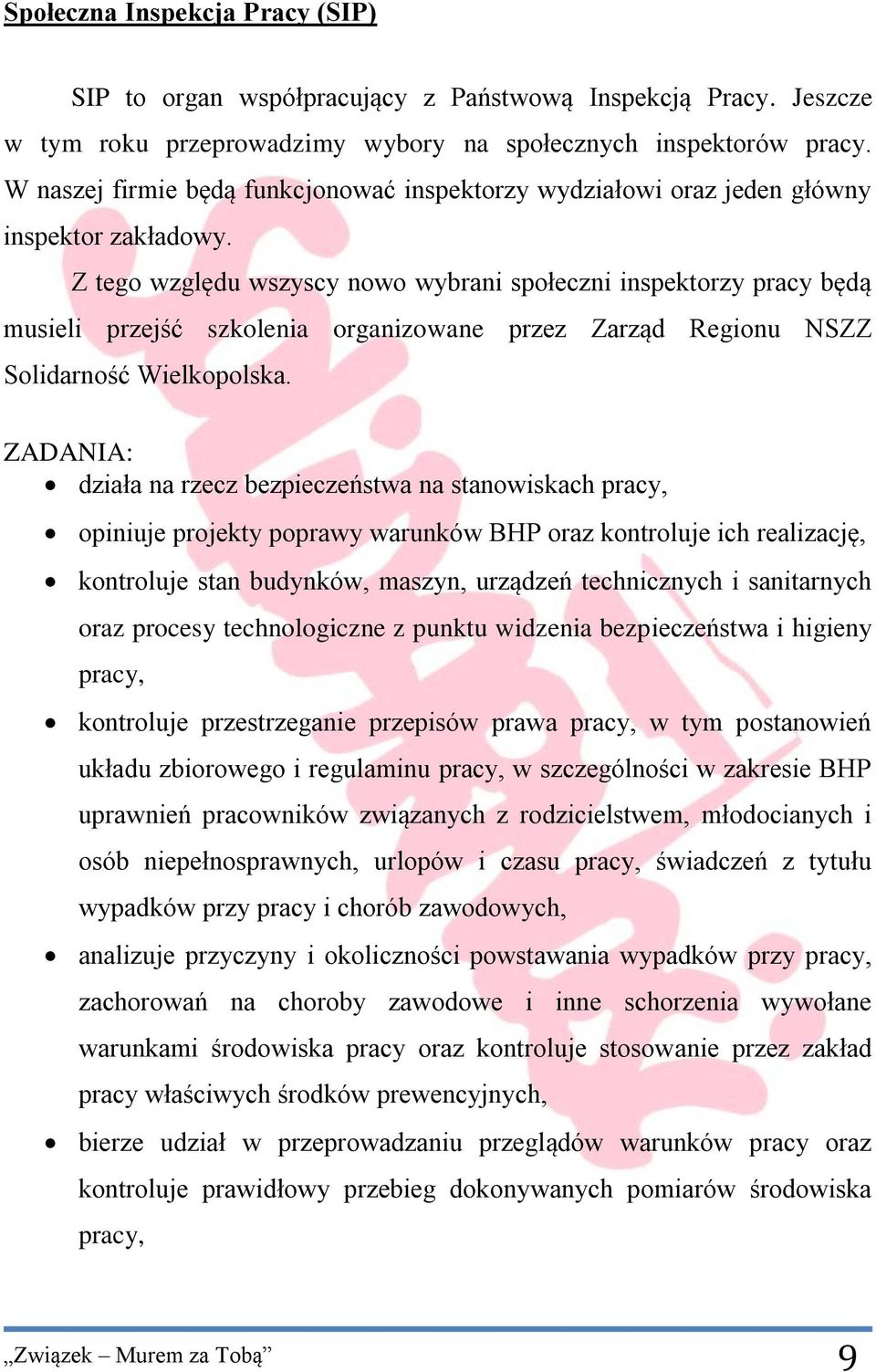 Z tego względu wszyscy nowo wybrani społeczni inspektorzy pracy będą musieli przejść szkolenia organizowane przez Zarząd Regionu NSZZ Solidarność Wielkopolska.