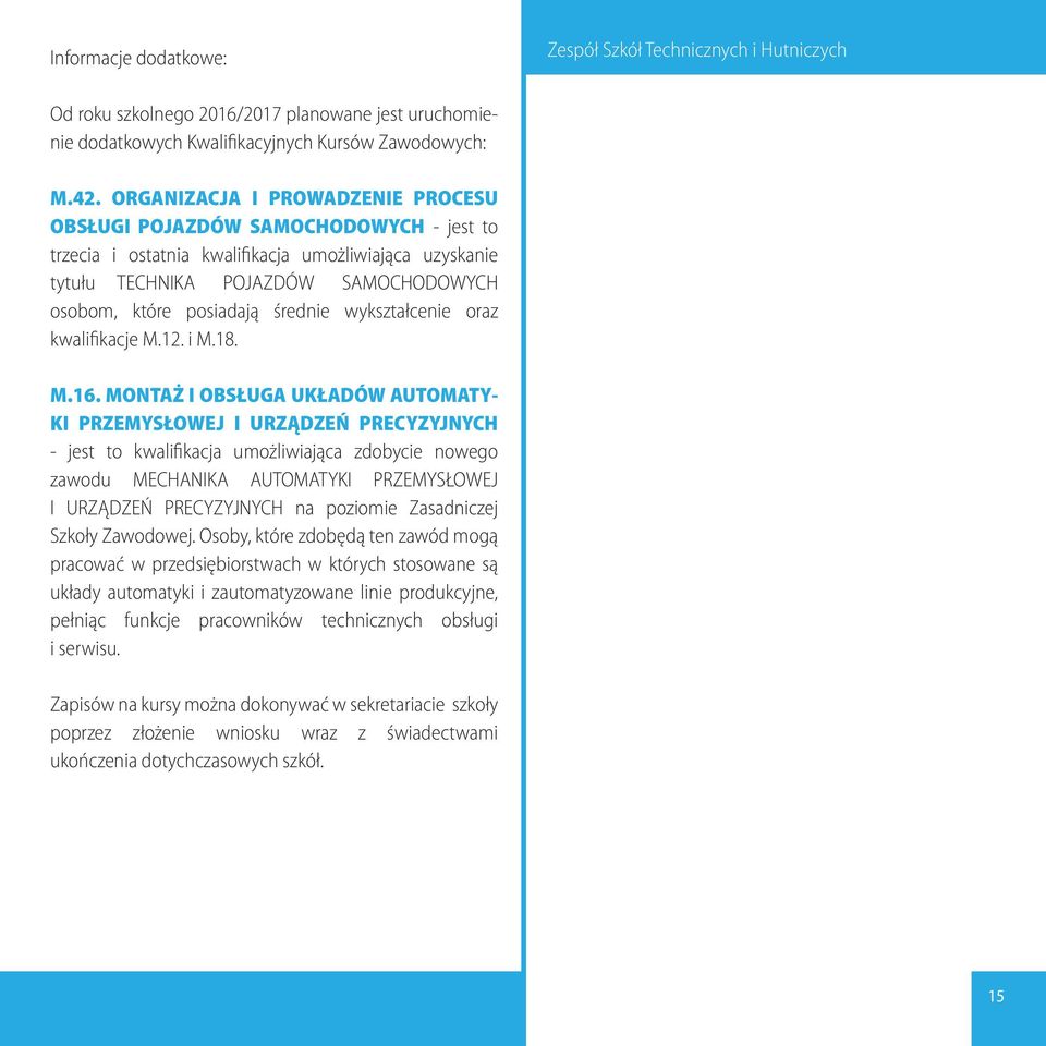 średnie wykształcenie oraz kwalifikacje M.12. i M.18. M.16.