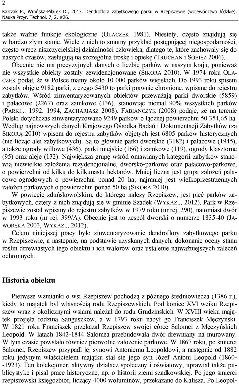 Wiele z nich to smutny przykład postępującej niegospodarności, często wręcz niszczycielskiej działalności człowieka, dlatego te, które zachowały się do naszych czasów, zasługują na szczególna troskę