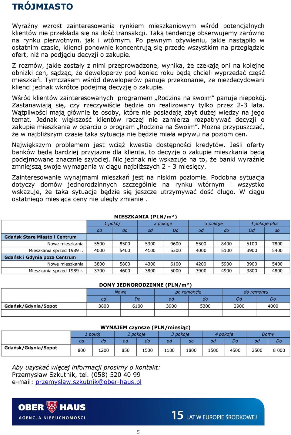 Po pewnym ożywieniu, jakie nastąpiło w ostatnim czasie, klienci ponownie koncentrują się przede wszystkim na przeglądzie ofert, niż na podjęciu decyzji o zakupie.