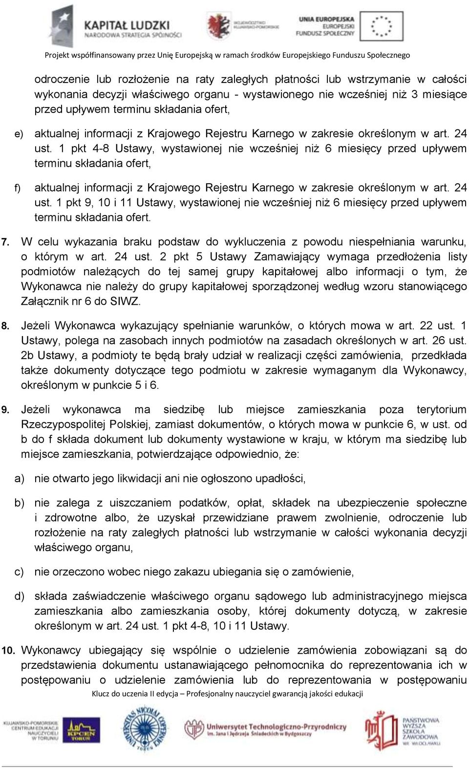 1 pkt 4-8 Ustawy, wystawionej nie wcześniej niż 6 miesięcy przed upływem terminu składania ofert, f) aktualnej informacji z Krajowego Rejestru Karnego w zakresie określonym w art. 24 ust.