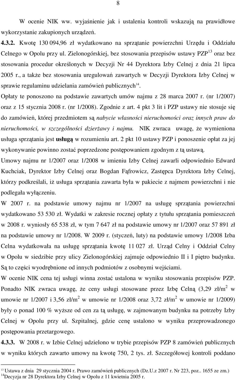 Zielonogórskiej, bez stosowania przepisów ustawy PZP 13 oraz bez stosowania procedur określonych w Decyzji Nr 44 Dyrektora Izby Celnej z dnia 21 lipca 2005 r.