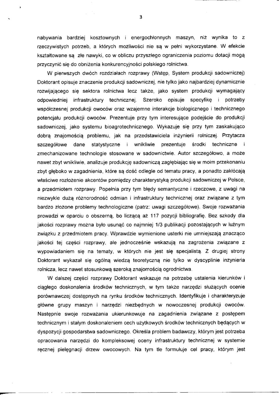 W pierwszych dwoch rozdziatach rozprawy (Wstep, System produkcji sadowniczej) Doktorant opisuje znaczenie produkcji sadowniczej, nie tylko jako najbardziej dynamicznie rozwijaja.