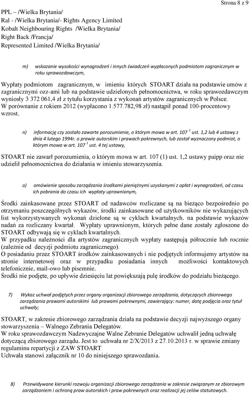 ozz-ami lub na podstawie udzielonych pełnomocnictwa, w roku sprawozdawczym wyniosły 3 372 061,4 zł z tytułu korzystania z wykonań artystów zagranicznych w Polsce.