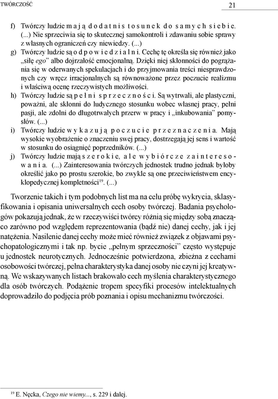 Cechę tę określa się również jako siłę ego albo dojrzałość emocjonalną.