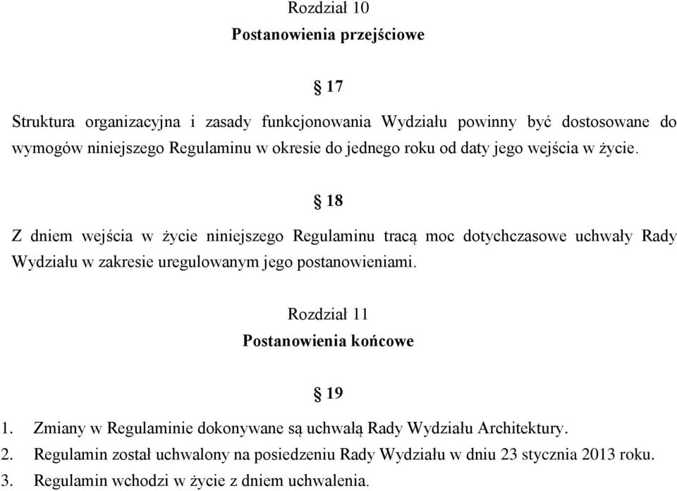 18 Z dniem wejścia w życie niniejszego Regulaminu tracą moc dotychczasowe uchwały Rady Wydziału w zakresie uregulowanym jego postanowieniami.