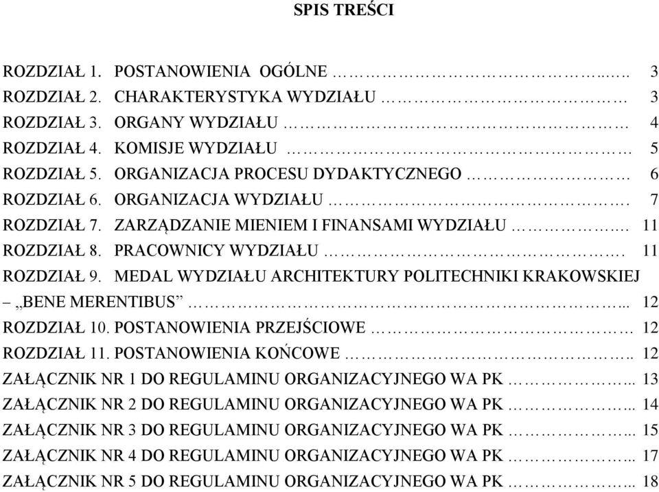 MEDAL WYDZIAŁU ARCHITEKTURY POLITECHNIKI KRAKOWSKIEJ BENE MERENTIBUS... 12 ROZDZIAŁ 10. POSTANOWIENIA PRZEJŚCIOWE 12 ROZDZIAŁ 11. POSTANOWIENIA KOŃCOWE.