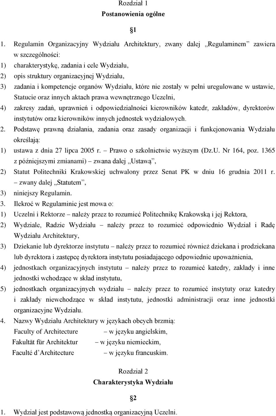 kompetencje organów Wydziału, które nie zostały w pełni uregulowane w ustawie, Statucie oraz innych aktach prawa wewnętrznego Uczelni, 4) zakresy zadań, uprawnień i odpowiedzialności kierowników