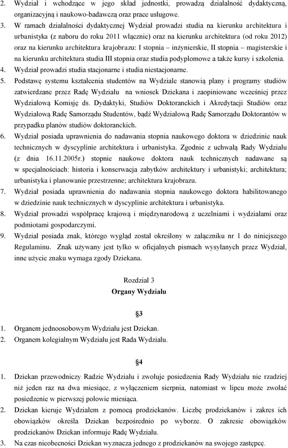 architektura krajobrazu: I stopnia inżynierskie, II stopnia magisterskie i na kierunku architektura studia III stopnia oraz studia podyplomowe a także kursy i szkolenia. 4.