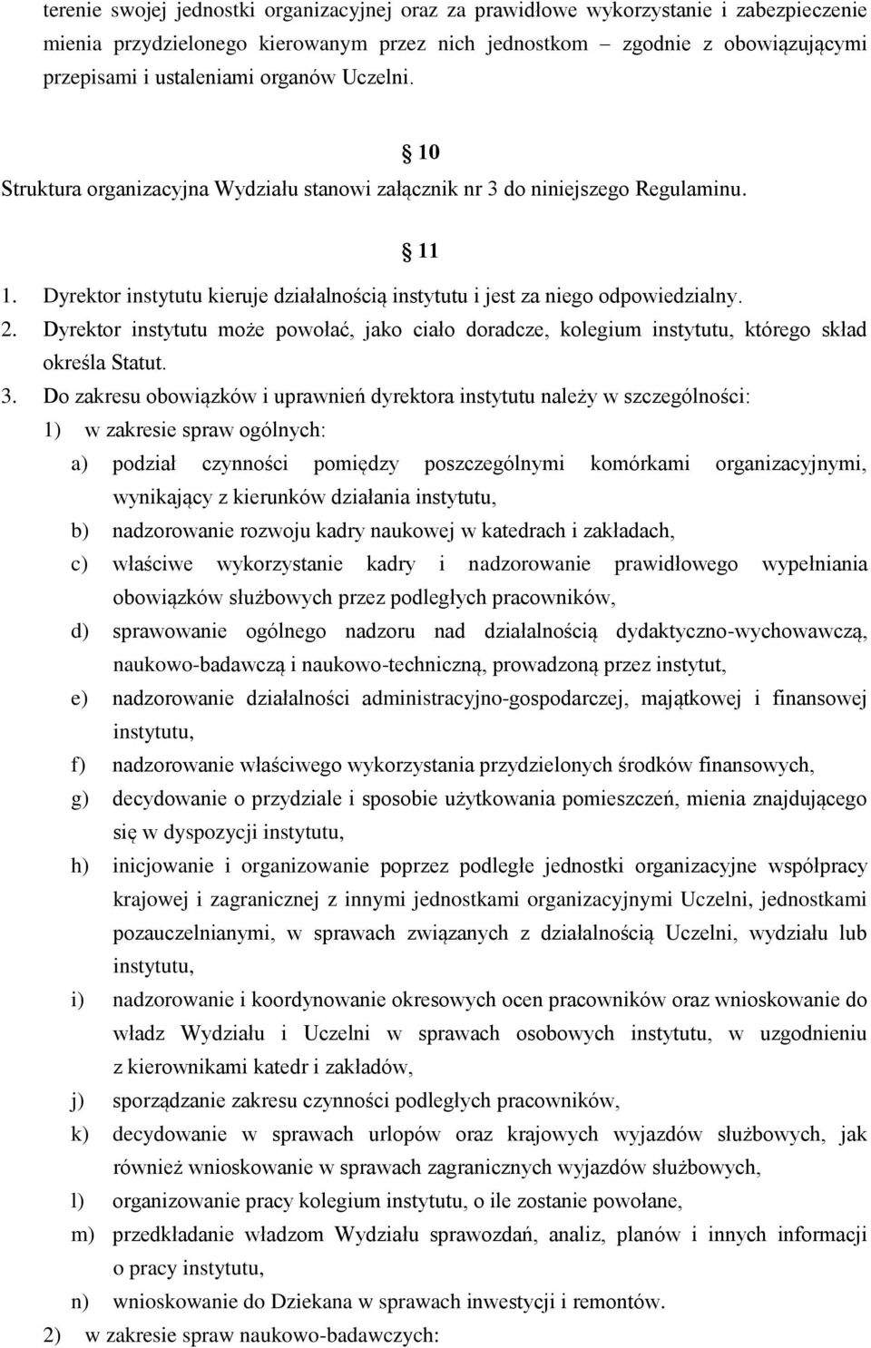 Dyrektor instytutu może powołać, jako ciało doradcze, kolegium instytutu, którego skład określa Statut. 3.