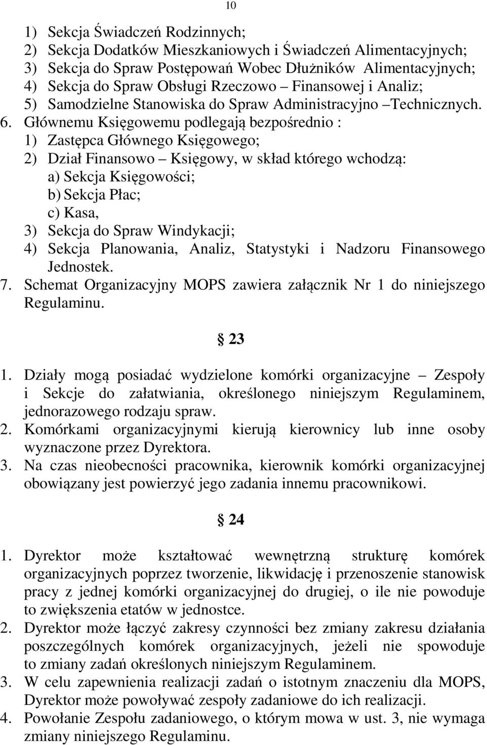 Głównemu Księgowemu podlegają bezpośrednio : 1) Zastępca Głównego Księgowego; 2) Dział Finansowo Księgowy, w skład którego wchodzą: a) Sekcja Księgowości; b) Sekcja Płac; c) Kasa, 3) Sekcja do Spraw