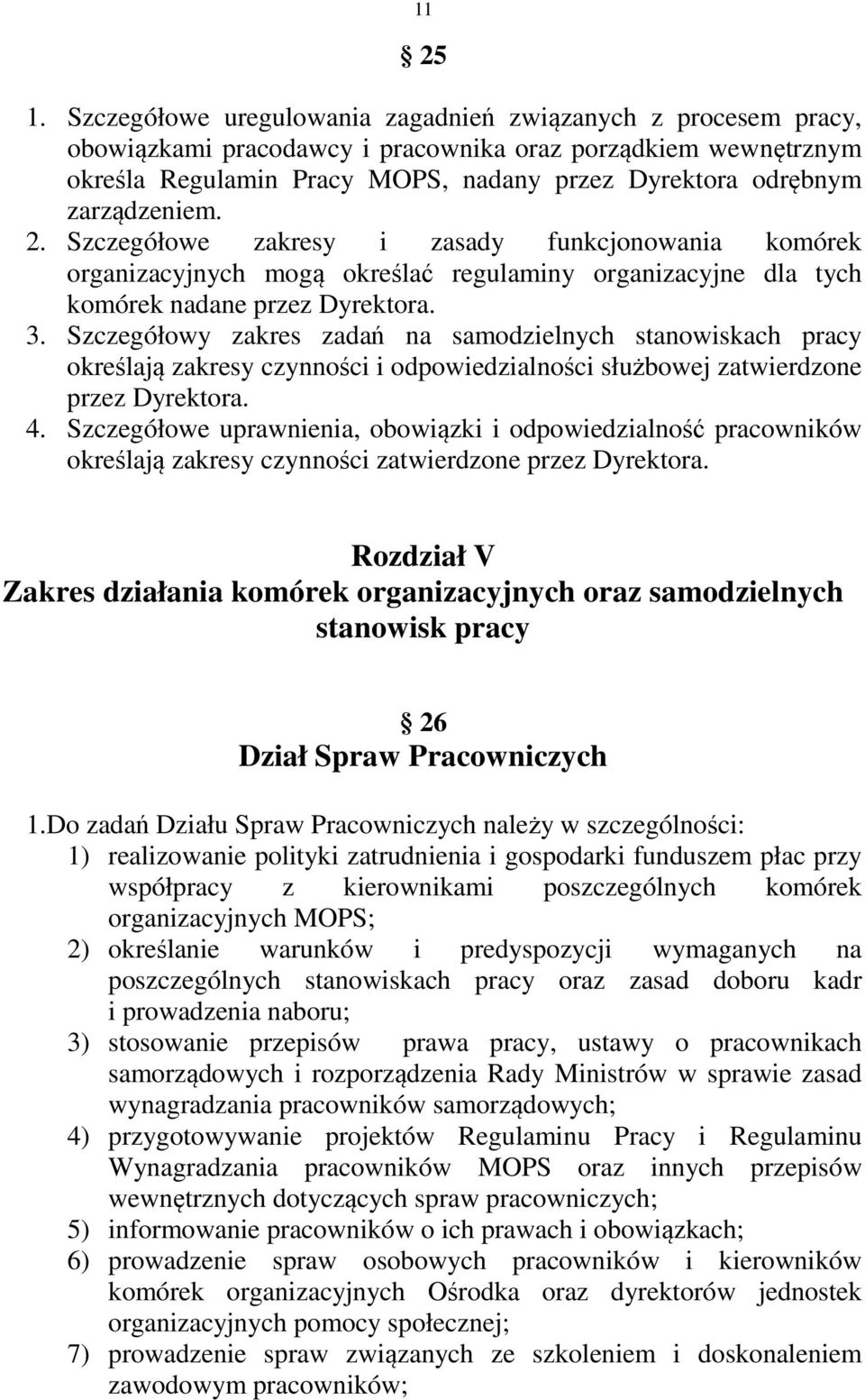 zarządzeniem. 2. Szczegółowe zakresy i zasady funkcjonowania komórek organizacyjnych mogą określać regulaminy organizacyjne dla tych komórek nadane przez Dyrektora. 3.