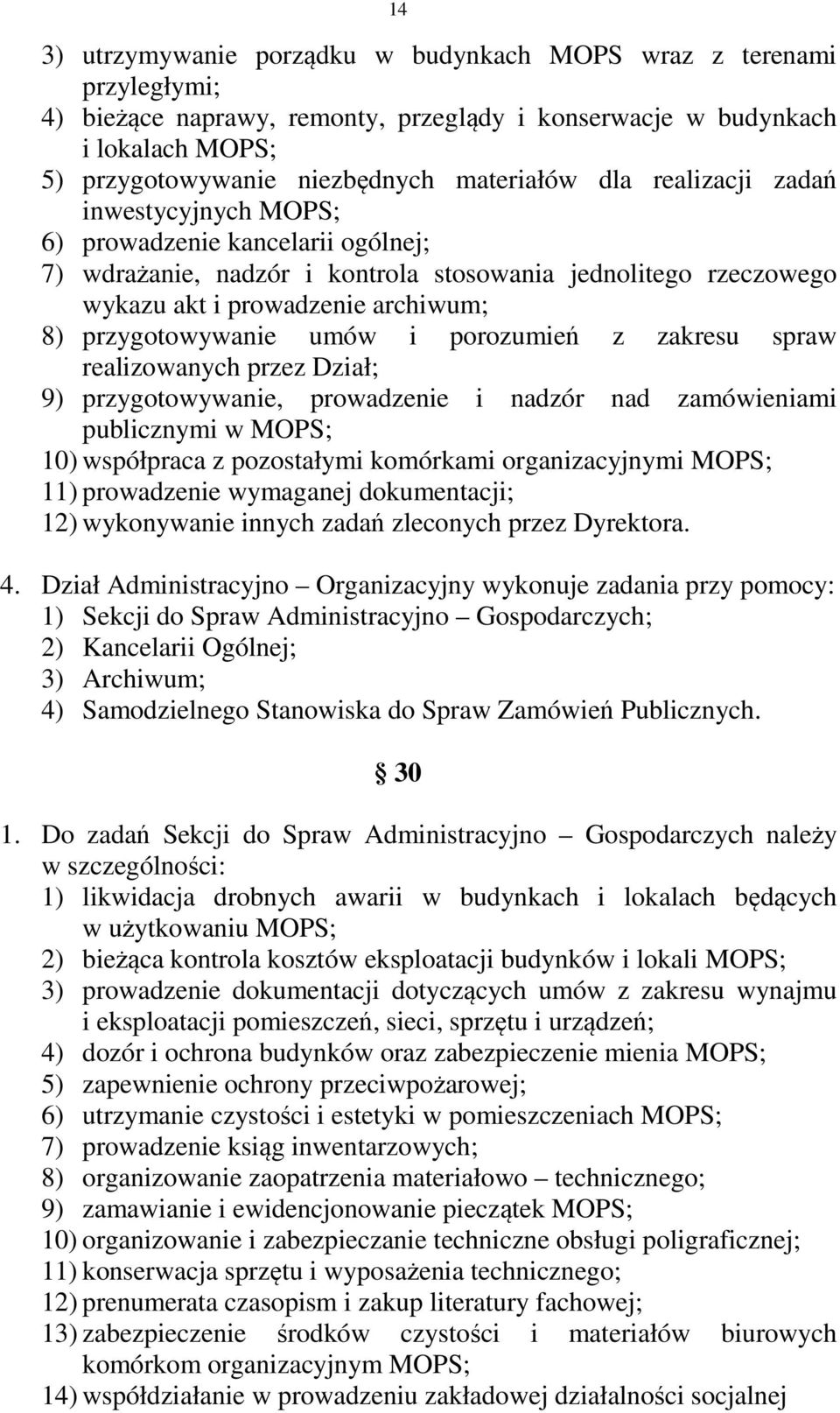 umów i porozumień z zakresu spraw realizowanych przez Dział; 9) przygotowywanie, prowadzenie i nadzór nad zamówieniami publicznymi w MOPS; 10) współpraca z pozostałymi komórkami organizacyjnymi MOPS;